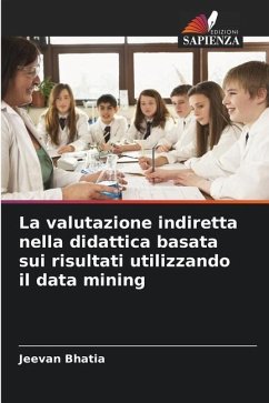 La valutazione indiretta nella didattica basata sui risultati utilizzando il data mining - Bhatia, Jeevan