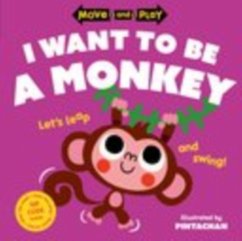 Move and Play: I Want to Be a Monkey - Children's Books, Oxford