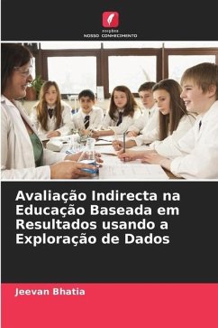 Avaliação Indirecta na Educação Baseada em Resultados usando a Exploração de Dados - Bhatia, Jeevan