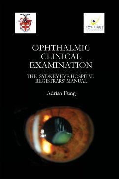 Ophthalmic Clinical Examination- The Sydney Eye Hospital Registrars' Manual - Fung, Adrian