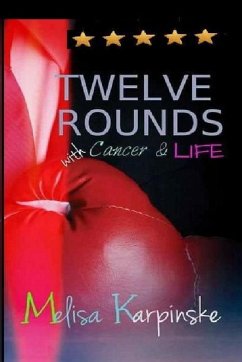 TWELVE ROUNDS With Cancer & Life - Karpinske, Melisa