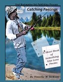 Catching Feelings (A Short Book of Something Like Love Poems)