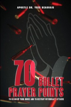 70 Bullet Prayer Points to Destroy Witchcraft Attacts - Beauvais, Yves
