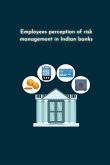Employee s perception of risk management in Indian banks