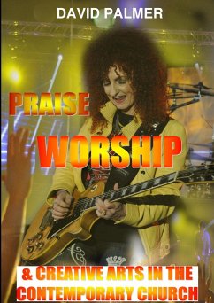 Praise Worship and Creative Art in the Contemporary Church - Palmer, David W.