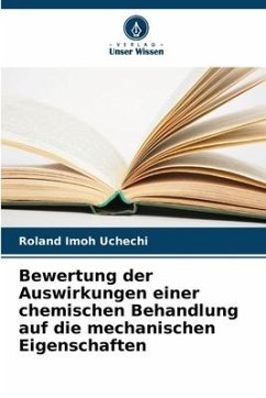 Bewertung der Auswirkungen einer chemischen Behandlung auf die mechanischen Eigenschaften - Imoh Uchechi, Roland