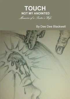 Touch Not My Anointed...Memoirs of a Pastor's Wife - Blackwell, Dee Dee