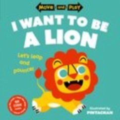 Move and Play: I Want to Be a Lion - Children's Books, Oxford