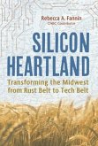 Silicon Heartland: Transforming the Midwest from Rust Belt to Tech Belt