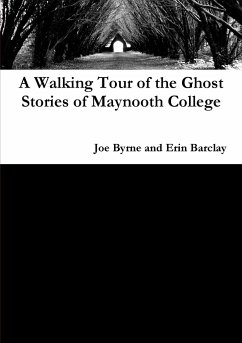 A Walking Tour of the Ghost Stories of Maynooth College - Byrne, Joe; Barclay, Erin
