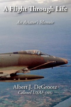 A Flight Through Life - An Aviator's Memoir - Degroote, Albert J.