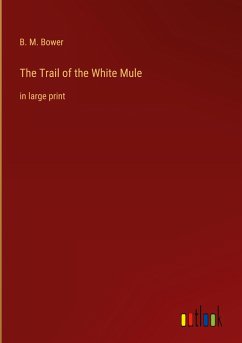 The Trail of the White Mule - Bower, B. M.