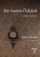 Bir Saatin Öyküsü Ve Diger Öyküler - Chopin, Kate