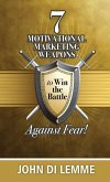 7 Motivational Marketing Weapons to Win the Battle Against Fear