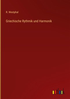 Griechische Rythmik und Harmonik - Westphal, R.