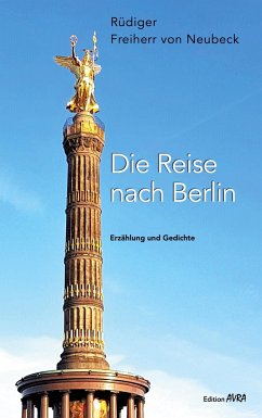 Die Reise nach Berlin - Neubeck, Rüdiger Freiherr von