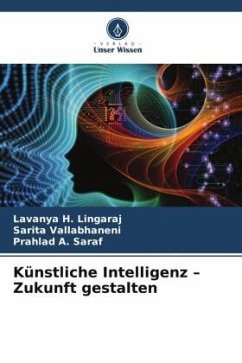 Künstliche Intelligenz ¿ Zukunft gestalten - H. Lingaraj, Lavanya;Vallabhaneni, Sarita;A. Saraf, Prahlad