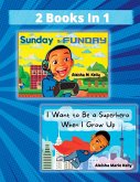 Sunday is Funday & I Want to Be a Superhero When I Grow Up 2 Books in 1