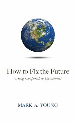 How to Fix the Future (Using Cooperative Economics) - Young, Mark A.