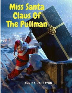 Miss Santa Claus Of The Pullman - Annie F. Johnston