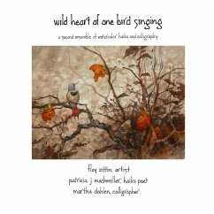 Wild Heart of One Bird Singing - Zittin, Floy; Dahlen, Martha; Machmiller, Patricia