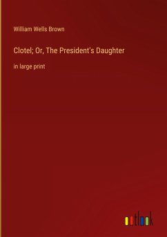 Clotel; Or, The President's Daughter