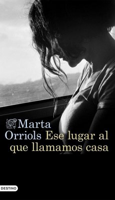 Ese lugar al que llamamos casa - Orriols, Marta