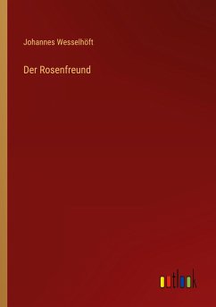 Der Rosenfreund - Wesselhöft, Johannes