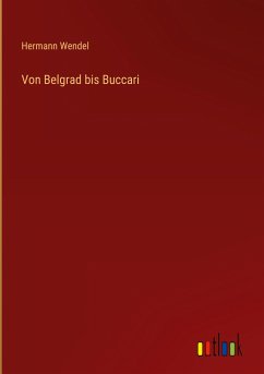 Von Belgrad bis Buccari - Wendel, Hermann