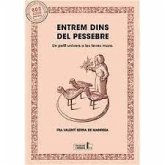 Entrem dins del pessebre : un petit univers a les teves mans Entrem dins del pessebre : un petit univers a les teves mans