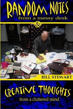 Random Notes From a Messy Desk and Creative Thoughts From a Cluttered Mind - Stewart, Bill