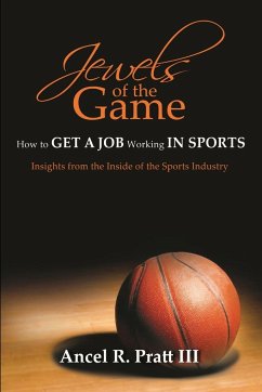 Jewels of the Game- How to Get a Job Working In Sports - Pratt III, Ancel R.