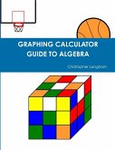 GRAPHING CALCULATOR GUIDE TO ALGEBRA