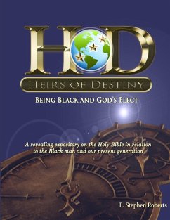 Heirs of Destiny - Being Black and God's Elect - Roberts, E Stephen