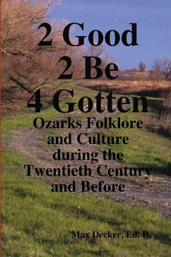 2 Good 2 Be Forgotten, Folklore of the Ozarks - Decker, Ed. D. Max