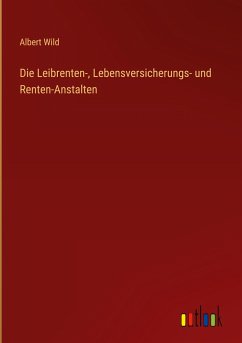 Die Leibrenten-, Lebensversicherungs- und Renten-Anstalten - Wild, Albert