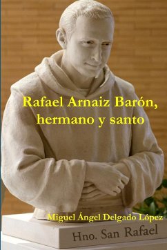 Rafael Arnaiz Barón, hermano y santo - Delgado López, Miguel Ángel