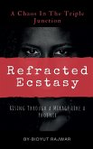 Refracted Ecstasy