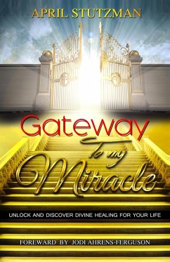 Gateway to my Miracle - Stutzman, April