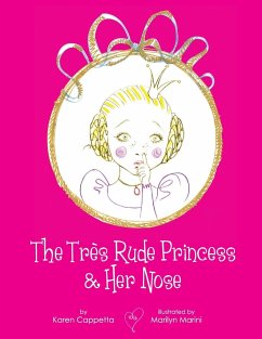 The Très Rude Princess & Her Nose - Cappetta, Karen; Marini, Art by Marilyn