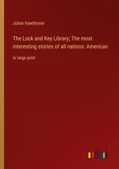 The Lock and Key Library; The most interesting stories of all nations: American - Hawthorne, Julian