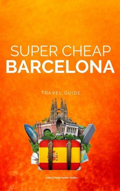 Super Cheap Barcelona (Super Cheap Travel Guide 2023) (eBook, ePUB) - Tang, Phil G