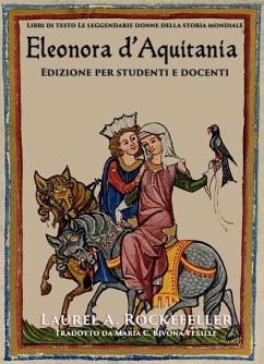 Eleonora d'Aquitania: Edizione per studenti e docenti (Le leggendarie donne della storia mondiale, #13) (eBook, ePUB) - Rockefeller, Laurel A.