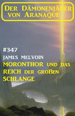 Moronthor und das Reich der großen Schlange: Der Dämonenjäger von Aranaque 347 (eBook, ePUB) - Melvoin, James