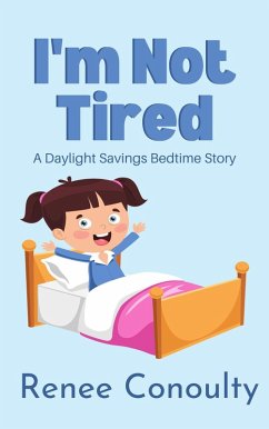 Cover I'm Not Tired: A Daylight Savings Bedtime Story (Picture Books) (eBook, ePUB)