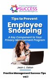 Tips to Prevent Employee Snooping - A Key Component of Your Privacy Practice Management Program (Practice Management Success Tips, #1) (eBook, ePUB) Tips to Prevent Employee Snooping - A Key Component of Your Privacy Practice Management Program (Practice Management Success Tips, #1) (eBook, ePUB)