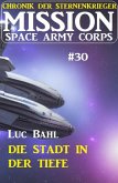 Mission Space Army Corps 30: Die Stadt in der Tiefe: Chronik der Sternenkrieger (eBook, ePUB)