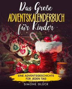 Das große Adventskalenderbuch für Kinder: 24 Weihnachtsgeschichten zum Vorlesen und für Erstleser (eBook, ePUB) - Glück, Simone