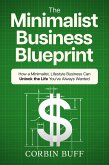 The Minimalist Business Blueprint: How a Minimalist, Lifestyle Business Can Unlock the Life You've Always Wanted (eBook, ePUB)