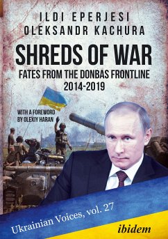 Shreds of War: Fates from the Donbas Frontline 2014-2019 (eBook, ePUB) - Eperjesi, Ildikó; Kachura, Oleksandr